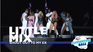 Little Mix - 'Shout Out To My Ex' (Live At Capital's Summertime Ball 2017)