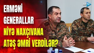 Ermənistanın Baş Qərargahının Naxçıvanla bağlı məkrli PLANI: ŞOK DETALLAR AÇIQLANIR