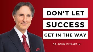 Discover How Your Success Could be Holding You Back | Dr John Demartini