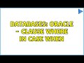 Databases: Oracle - Clause where in case when (2 Solutions!!)