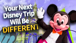 Ways Your Next Disney World Trip Will Be Completely Different