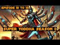 super yoddha season 3 episode 18 to 19 episode by lokesh rathore