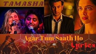 Agar Tum Saath Ho Lyrics (TAMASHA)|Arijit Singh|Alka Yagnik|Ranbir Kapoor, Deepika P|