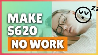 How To Make $620 For FREE - Do Nothing & Make Money Online 2021