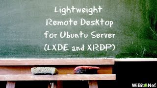 WiBisode: Lightweight Remote Desktop for Ubuntu Server (LXDE and XRDP)