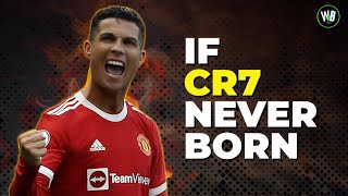 What If Cristiano Ronaldo Was Never Born?