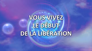 Vous vivez le début de la libération