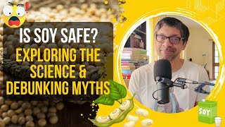 Is Soy Safe? Exploring the Science & Debunking Myths