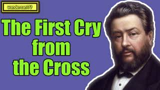 The First Cry from the Cross || Charles Spurgeon