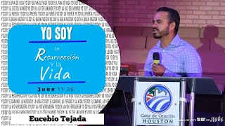 05 | Eusebio Tejada | Yo Soy La Resurrección y La Vida | Juan 11:25 | 06/21/19