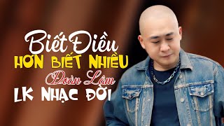 BIẾT ĐIỀU HƠN BIẾT NHIỀU - ĐOÀN LÂM | TOP Nhạc Chế Đời ĐOÀN LÂM Tuyển Chọn Hay Nhất Hot TIKTOK