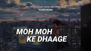 Moh Moh Ke Dhaage - LOFI FLIP - Papon | Bollywood Lofi | Chill and Aesthetic LOFI Vibes