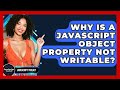 Why Is A JavaScript Object Property Not Writable? - JavaScript Toolkit