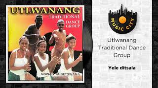 Utlwanang Traditional Dance Group - Yele ditsala | Official Audio
