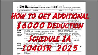 How to get additional $6000 deduction Schedule 1A and 1040SR 2025 Income Tax Forms