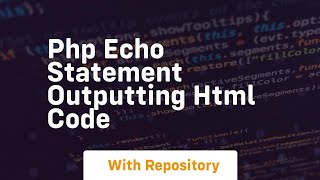 Php echo statement outputting html code