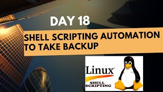 Day 18 - Shell Scripting Course || Real World Shell Scripting Use Case || Backup Automation