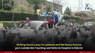 Eldoret: Striking doctors pray for patients and Ruto's administration