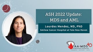Updates from ASH22 on MDS and AML, featuring Lourdes Mendez, MD