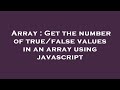 Array : Get the number of true/false values in an array using javascript