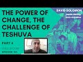 The Power of Change, the Challenge of Teshuva #4 - Collected Talks of David Solomon #101