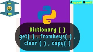 Python Tutorial || Dictionary - get() , fromkeys() , clear() & copy()