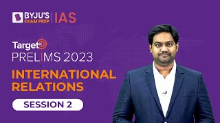 Target Prelims 2023: International Relations - II | UPSC Current Affairs Crash Course | BYJU’S IAS