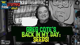 Greg Cote's Back In My Day: SEEDS! | Wednesday | 02/22/23 | The Dan LeBatard Show with Stugotz