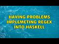 Having problems implemeting Regex into Haskell