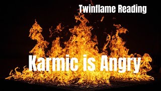 🔥🔥KARMIC IS ANGRY🔥🔥TWINFLAMES🔥🔥