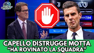 Capello infuriato con Motta: la Juve è una squadra morta, senza voglia e senza carattere!