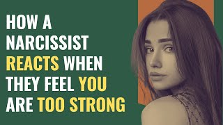How A Narcissist Reacts When They Feel You're Too Strong | NPD | Narcissism | Behind The Science