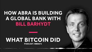 Bill Barhydt on How ABRA Is Building a Global Bank With Bitcoin