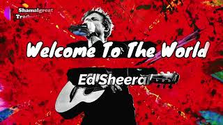 Ed Sheeran - Welcome To The World (Paroles et traduction française)