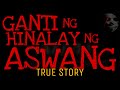 GANTI NG HINALAY NG ASWANG | True Story