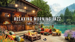 Relaxing Morning & Smooth Jazz Instrumental Music at Cozy Coffee Shop Ambience for Studying, Work