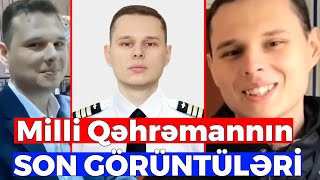 Milli Qəhrəman pilot Aleksandr Kalyaninovun SON GÖRÜNTÜLƏRİ - Həmin yerə onun adı VERİLƏCƏK