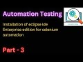 Part - 3 | Installation of Eclipse Ide Enterprise Edition for Automation testing |#automationtesting