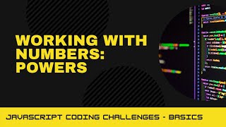 JavaScript Coding Challenge - Working with numbers: Powers