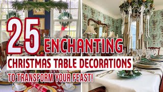 25 Enchanting Christmas Table Decorations to Transform Your Feast