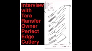 Knife Knowledge: Perfect Edge Cutlery - Interview with Tara Ransfer - Never a Dull Moment!