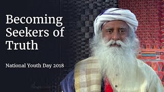 Becoming Seekers of Truth - National Youth Day | Sadhguru