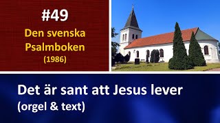 (Sv. Ps. #49) Det är sant att Jesus lever (orgel \u0026 text)