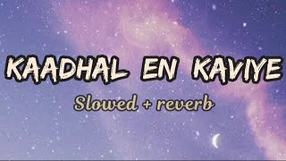 Kaadhal en kaviye (lyrical) - Sid Sriram | slowed +reverb | Bass Boosted |