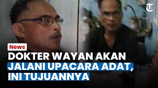 Keluarga Curiga Kondisi Dokter Wayan Seusai Viral, Akan Jalani Upacara Adat, Ini Tujuannya