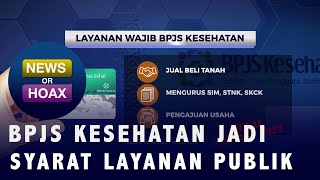 BPJS  Jadi Syarat Administrasi Pelayanan Publik - NEWS OR HOAX