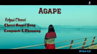 Agape || Chorei Gospel song || Felpui Chorei || Lyrics Video