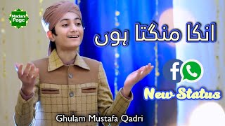 Unka Mangta Hoon | Ghulam Mustafa Qadri New Whatsapp Status | New Naat Status 2021