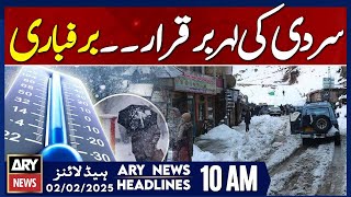 Temperature drops in Pakistan - ARY News 10 AM Headlines | 2nd FEB 2025