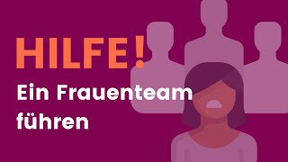 Hilfe! Wie führe ich ein Team von Frauen? (klappt immer)